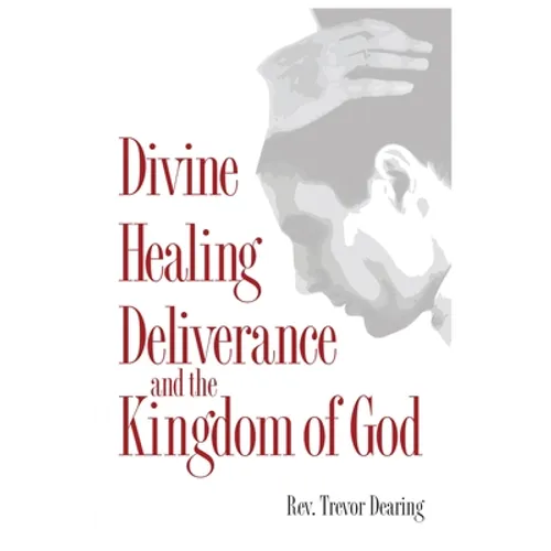 Divine Healing, Deliverance and the Kingdom of God