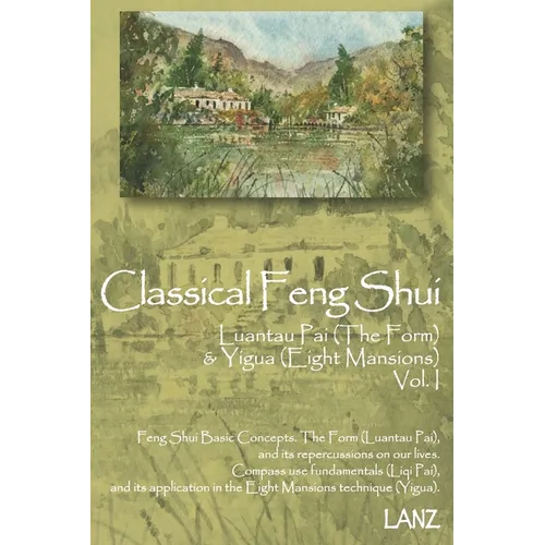 Classical Feng Shui Vol. I The Form & Eight Mansions: Luantau Pai & Yigua Feng Shui