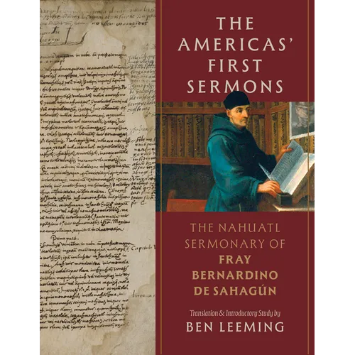 The Americas' First Sermons: The Nahuatl Sermonary of Fray Bernardino de Sahagún