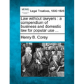 Law Without Lawyers: A Compendium of Business and Domestic Law for Popular Use ...
