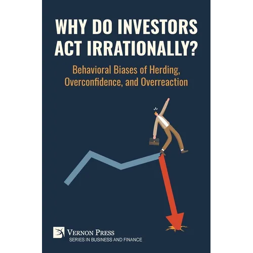 Why Do Investors Act Irrationally? Behavioral Biases of Herding, Overconfidence, and Overreaction