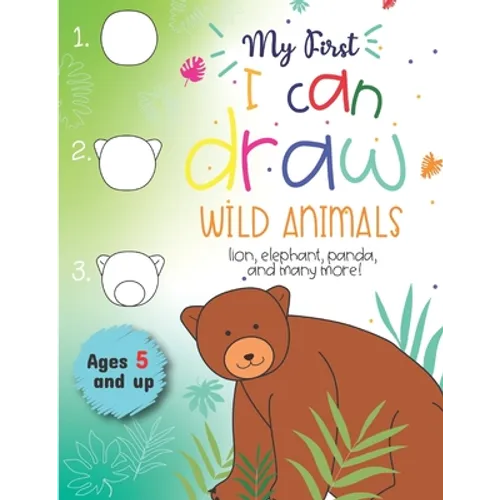 My First I can draw Wild Animals lion, elephant, panda, and many more Ages 5 and up: Fun for boys and girls, PreK, Kindergarten