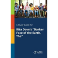 A Study Guide for Rita Dove's "Darker Face of the Earth, The"