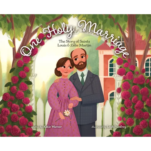 One Holy Marriage: The Story of Louis and Zélie Martin