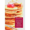 Air Fryer Cakes And Bakes 2 Cookbooks in 1: Sweet, Mouthwatering Treats For The Family!