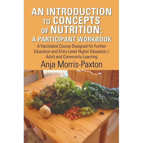 An Introduction to Concepts of Nutrition: a Participant Workbook: A Facilitated Course Designed for Further Education and Entry Level Higher Education