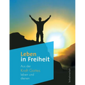 Leben in Freiheit: Aus der Kraft Gottes leben und denen