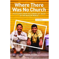 Where There Was No Church (2nd Edition): Postcards from Followers of Jesus in the Muslim World