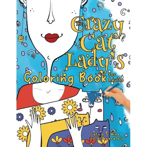 The Crazy Cat Lady's Coloring Book for Adults: A Fun, Diverse Cat Lovers Coloring Book for Relaxation, Stress Relief and Beyond
