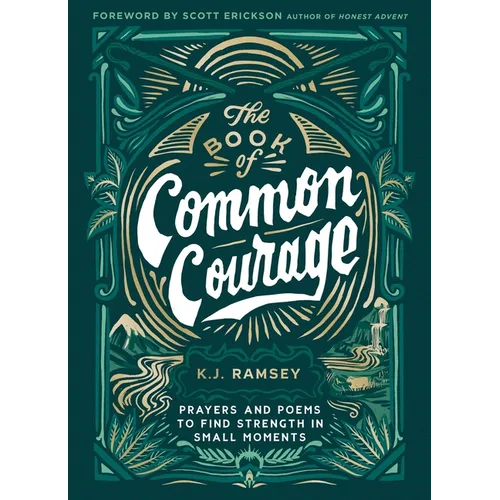 The Book of Common Courage: Prayers and Poems to Find Strength in Small Moments