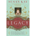 Legacy: The Acclaimed Novel of Elizabeth, England's Most Passionate Queen -- And the Three Men Who Loved Her