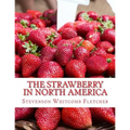 The Strawberry In North America: History, Origin, Botany and Breeding