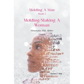 Molding A Man, Book I: Molding/Making A Woman: Homemaker, Wife, Mother-Orature