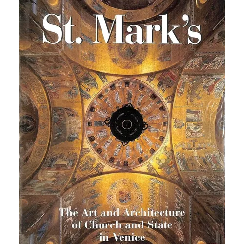 St. Mark's: The Art and Architecture of Church and State in Venice