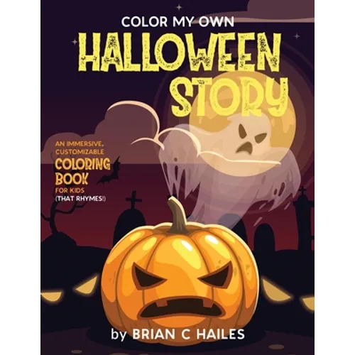 Color My Own Halloween Story: An Immersive, Customizable Coloring Book for Kids (That Rhymes!)
