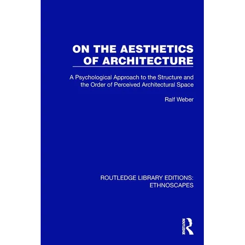 On the Aesthetics of Architecture: A Psychological Approach to the Structure and the Order of Perceived Architectural Space