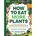How to Eat More Plants: Transform Your Health with 30 Plant-Based Foods Per Week (and Why It's Easier Than You Think)