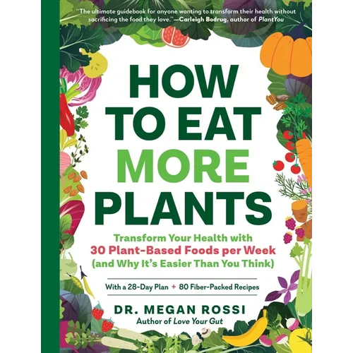 How to Eat More Plants: Transform Your Health with 30 Plant-Based Foods Per Week (and Why It's Easier Than You Think)