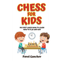 Chess for Kids: My First Chess Book to Learn How to Play and Win: 101 Chess Guide for Beginners: Rules and Strategies