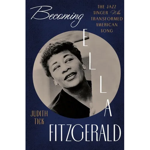 Becoming Ella Fitzgerald: The Jazz Singer Who Transformed American Song