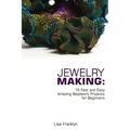 Jewelry Making: 15 Fast and Easy Amazing Beadwork Projects for Beginners: (Jewelry Making And Beading, Handmade Jewelry, DIY Jewelry Making)