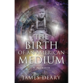 The Birth of an American Medium: A Memoir