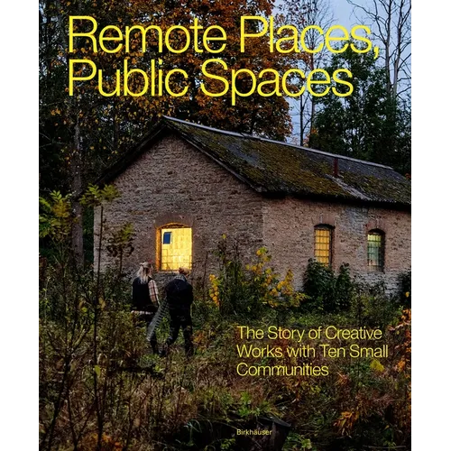 Remote Places, Public Spaces: The Story of Creative Works with Ten Small Communities
