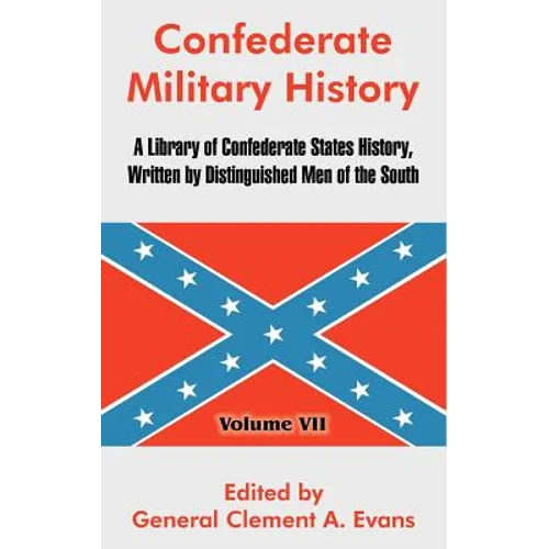 Confederate Military History: A Library of Confederate States History, Written by Distinguished Men of the South (Volume VII)