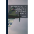 I Was Cicero. In Collaboration With Hans Nogly