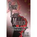Burn Loot Murder: The Truth About Black Lives Matter and Their Radical Agenda
