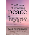 The Power of Choosing Peace: Realize God's Perfect Love in You