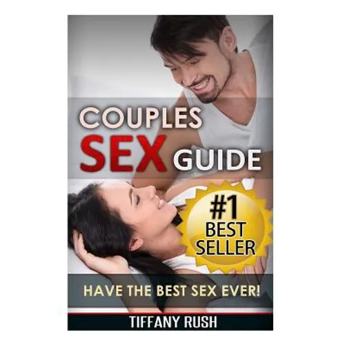 Couples Sex Guide: Have the Best Sex Ever (Kindle your Sexuality and Increase Libido)