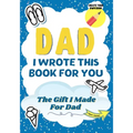 Dad, I Wrote This Book For You: A Child's Fill in The Blank Gift Book For Their Special Dad Perfect for Kid's 7 x 10 inch