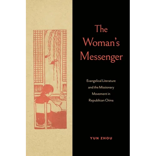 The Woman's Messenger: Evangelical Literature and the Missionary Movement in Republican China