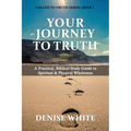 Your Journey to Truth: A Practical, Biblical Study Guide to Spiritual & Physical Wholeness
