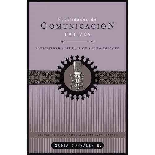 El Habilidades de Comunicaci��n Hablada: Asertividad + Persuasi��n + Alto Impacto