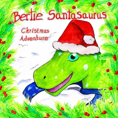 Bertie Santasaurus: Christmas Adventure - a Christmas story and kids dinosaur adventures story book. A Dinosaur Xmas story