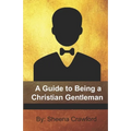 A Guide to Being a Christian Gentleman