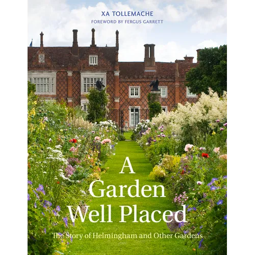 Garden Well Placed: The Story of Helmingham and Other Gardens
