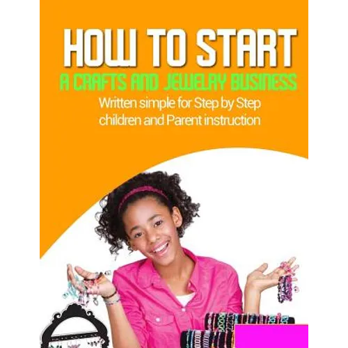 How to start a home based jewlery biz: Written simple for parent and children instruction