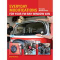 Everyday Modifications for Your VW Bay Window Van: How to Make Your Classic Van Easier to Live with and Enjoy