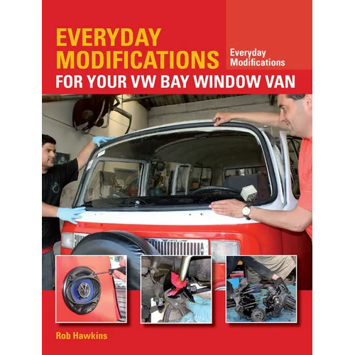 Everyday Modifications for Your VW Bay Window Van: How to Make Your Classic Van Easier to Live with and Enjoy