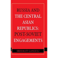 Russia and the Central Asian Republics: Post-Soviet Engagements