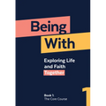 Being with Book 1 the Core Course: Exploring Life and Faith Together