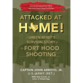 Attacked at Home!: A Green Beret's Survival Story of the Fort Hood Shooting
