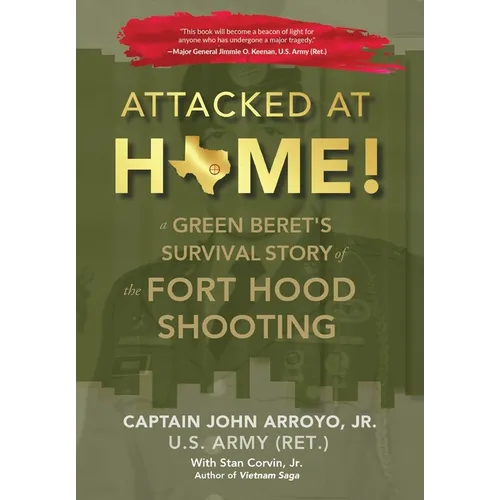 Attacked at Home!: A Green Beret's Survival Story of the Fort Hood Shooting