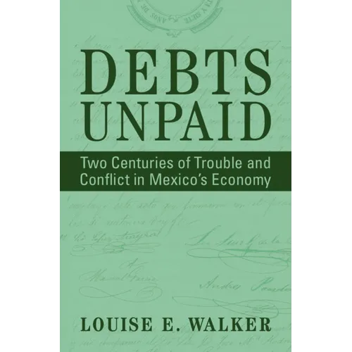 Debts Unpaid: Two Centuries of Trouble and Conflict in Mexico's Economy