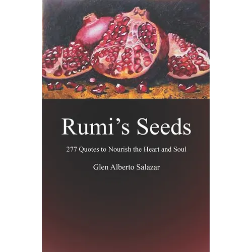 Rumi's Seeds: 277 Quotes to Nourish the Heart and Soul