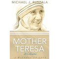 Saint Mother Teresa of Calcutta: A Witness to Love