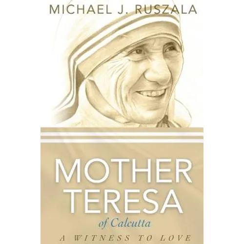 Saint Mother Teresa of Calcutta: A Witness to Love